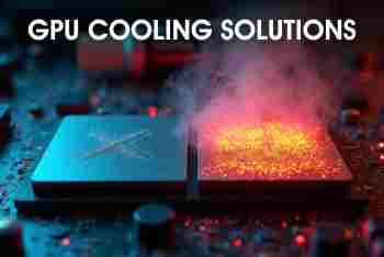How to Choose the Right GPU Cooling Solutions