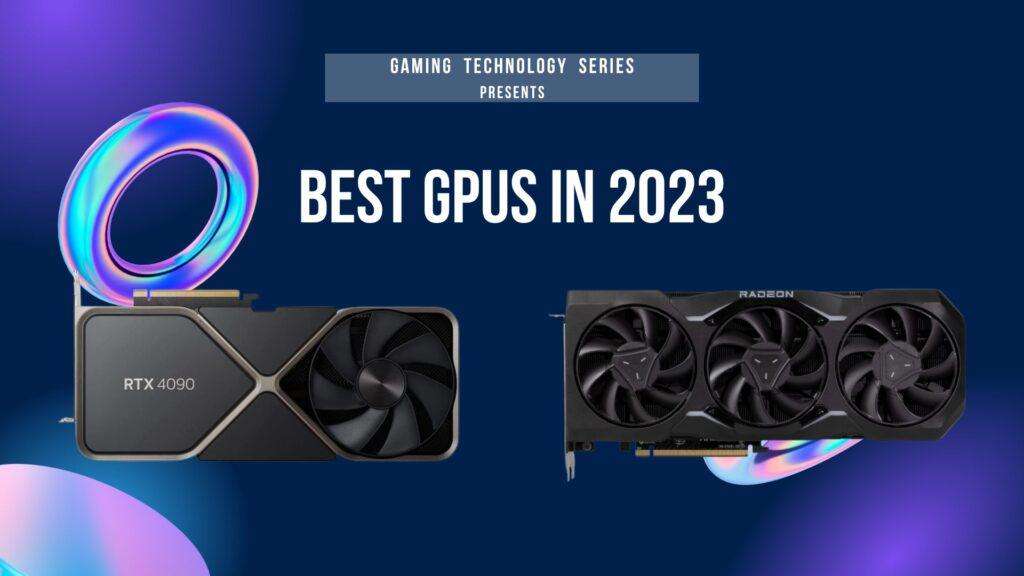 Gaming Technology Series: The Best GPUs in 2023